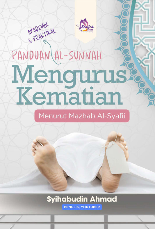Panduan Al Sunnah Mengurus Kematian Menurut Mazhab Al Syafii oleh Syihabudin Ahmad
