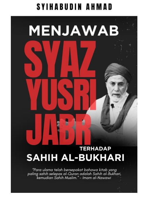 Menjawab Pandangan Syaz Dr. Yusri Jabir dan Gurunya Terhadap Hadith Sahih al-Bukhari | Syihabudin Ahmad